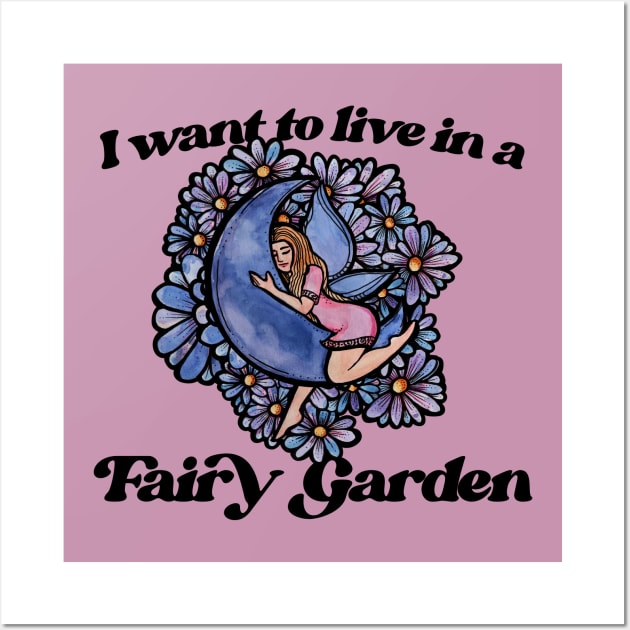 I want to live in a fairy garden Wall Art by bubbsnugg